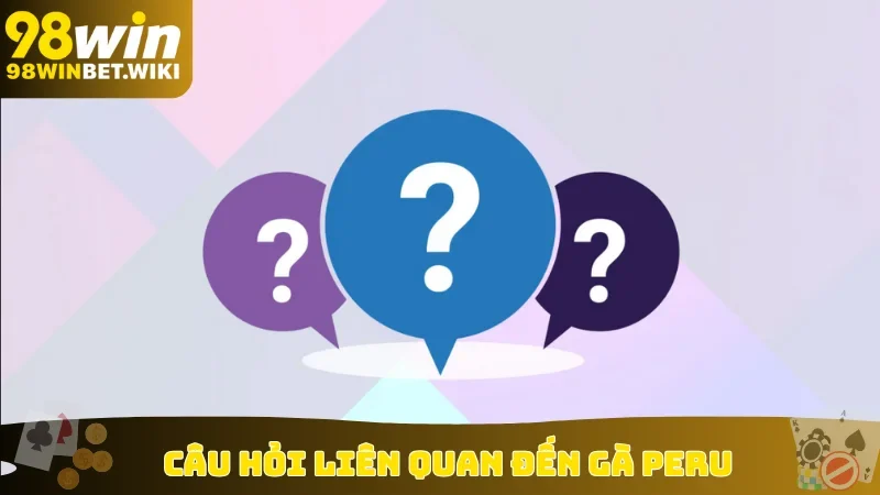 Câu hỏi liên quan đến gà Peru