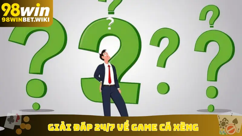 Giải đáp 24/7 về game Cá Xèng