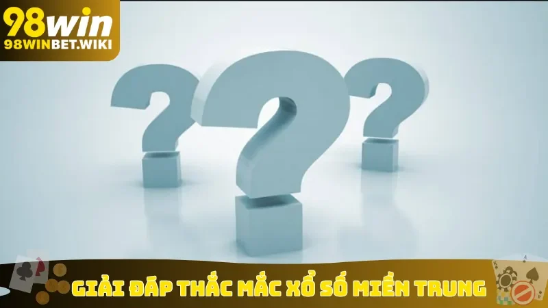 Giải đáp thắc mắc xổ số miền Trung
