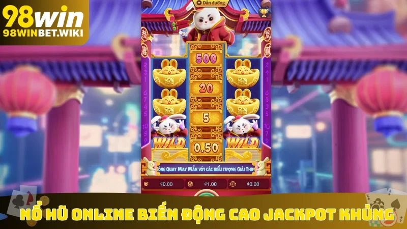Nổ hũ online biến động cao Jackpot khủng