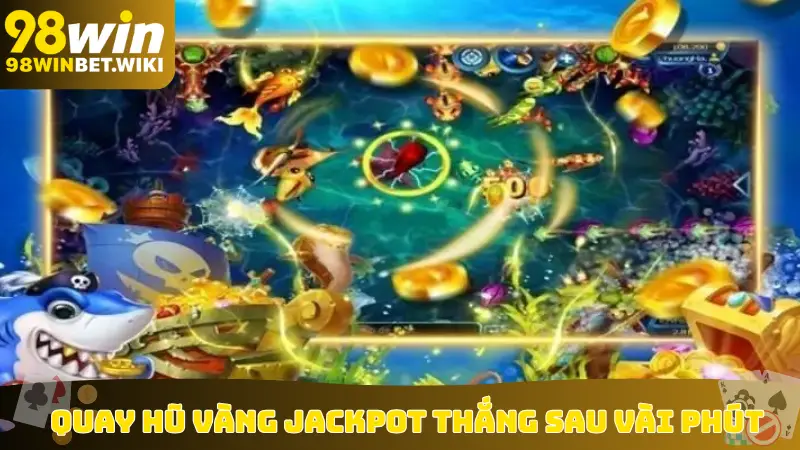 Quay hũ vàng jackpot thắng sau vài phút
