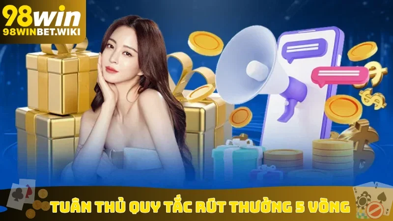 Tuân thủ quy tắc rút thưởng 5 vòng